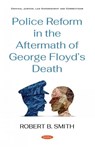 Police Reform in the Aftermath of George Floyd's Death - Robert B. Smith - 9781536185041