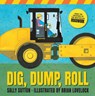 Dig, Dump, Roll: (A Rhyming Construction Book with Trucks, Steam Rollers, Machines, and Noisy Vehicles for Babies, Toddlers, Preschoolers, and Kids Ag - Sally Sutton - 9781536203912
