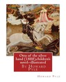 Otto of the silver hand (1888), By Howard Pyle (children's novel) illustrated: Writen and illustrated By Howard Pyle (March 5, 1853 - November 9, 1911 - Howard Pyle - 9781536915730