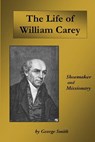 Life of William Carey: Shoemaker and Missionary - George Smith - 9781536976120