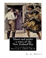 Maori and settler: a story of the New Zealand War, By G. A. Henty (illustrated): New Zealand -- History 1840-1876 Juvenile fiction - G. a. Henty - 9781537080420
