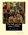 The ball and the cross (1909). By: Gilbert Keith Chesterton: A novel - G. K. Chesterton - 9781537675480