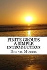 Finite Groups - A Simple Introduction - Dennis Morris - 9781537734460