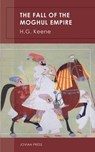 The Fall of the Moghul Empire - H. G. Keene - 9781537811086