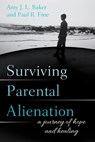 Surviving Parental Alienation - Amy J.L. Baker PhD ; Paul R. Fine LCSW - 9781538106945