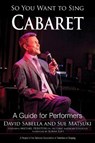 So You Want to Sing Cabaret - SABELLA,  David ; Matsuki, Sue - 9781538124048