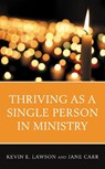 Thriving as a Single Person in Ministry - LAWSON,  Kevin E. ; Carr, Jane - 9781538127513
