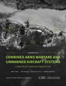Combined Arms Warfare and Unmanned Aircraft Systems - Seth G. Jones ; Jake Harrington ; Christopher K. Reid ; Matthew Strohmeyer - 9781538170588