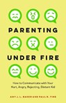 Parenting Under Fire - Amy J.L. Baker PhD ; Paul R. Fine LCSW - 9781538179062