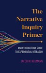 The Narrative Inquiry Primer - Jacob Neumann - 9781538197943