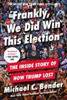 Frankly, We Did Win This Election - Michael C. Bender - 9781538734810