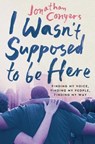 I Wasn't Supposed to Be Here: Finding My Voice, Finding My People, Finding My Way - Jonathan Conyers - 9781538742518