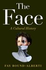 The Face: A Cultural History - Fay Bound-Alberti - 9781538766538
