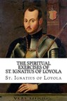 The Spiritual Exercises of St. Ignatius of Loyola - LOYOLA,  St Ignatius of - 9781539077077