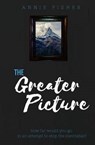 The Greater Picture - FISHER,  Annie - 9781539364634