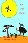 Just for Kicks - WOOD,  MR David R. - 9781539380047