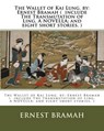 The Wallet of Kai Lung. by: Ernest Bramah ( include The Transmutation of Ling, A NOVELLA; and eight short stories. ) - Ernest Bramah - 9781539388821