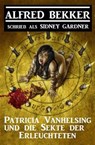 Patricia Vanhelsing und die Sekte der Erleuchteten - Alfred Bekker ; Sidney Gardner - 9781540128515
