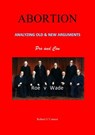 ABORTION—Analyzing All the Old and New Arguments - Bob O'Connor - 9781540184863