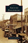 Around Philipsburg - Dennis McGeehan ;  Debra Schnarrs McGeehan - 9781540201812