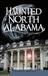 Haunted North Alabama: The Phantoms of the South - Jessica Penot - 9781540204820