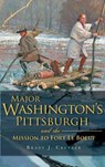 Major Washington's Pittsburgh and the Mission to Fort Le Boeuf - Brady J. Crytzer - 9781540205100