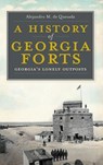 A History of Georgia Forts: Georgia's Lonely Outposts - Alejandro M. de Quesada - 9781540205636