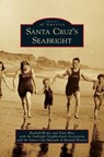 Santa Cruz's Seabright - Randall Brown ; Associ Traci Bliss with the Seabright Ne ; The Santa Cruz Museum of Natural History - 9781540215659