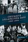 Chicago's Lollapalooza Days: 1893-1934 - Jim Edwards - 9781540239952