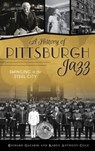 History of Pittsburgh Jazz - Richard Gazarik ; Karen Anthony Cole - 9781540245854