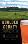 Boulder County Beer - Michael J Casey - 9781540245878