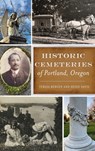 Historic Cemeteries of Portland, Oregon - BERGEN,  Teresa ; Davis, Heide - 9781540249715