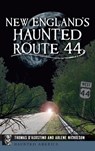 New England's Haunted Route 44 - Thomas D'Agostino - 9781540258076