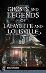 Ghosts and Legends of Lafayette and Louisville - Doug Conarroe - 9781540258243