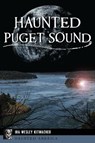 Haunted Puget Sound - Ira Wesley Kitmacher - 9781540264589