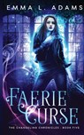 Faerie Curse - ADAMS,  Emma L. - 9781540365408