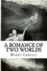 A Romance of Two Worlds - CORELLI,  Marie - 9781540429391