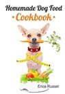 Homemade Dog Food Cookbook - Erica Russel - 9781540529619