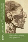 The Mummy! A Tale of the Twenty-Second Century: The first mummy story, published 1827 - Jane C. Loudon - 9781540659712