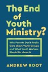 The End of Youth Ministry? - Andrew Root - 9781540961396