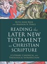 Reading the Later New Testament as Christian Scripture: A Literary, Canonical, and Theological Introduction - Ruth Anne Reese - 9781540962812