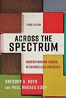 Across the Spectrum – Understanding Issues in Evangelical Theology - Gregory A. Boyd ; Paul Rhodes Eddy - 9781540964038