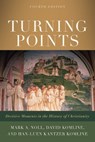 Turning Points – Decisive Moments in the History of Christianity - Mark A. Noll ; David Komline ; Han–luen Kantze Komline - 9781540964885