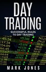 Day trading: Successful Rules to Day Trading - Mark Jones - 9781541110250