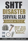 SHTF Disaster Survival Gear Guide A to Z: Best Bug Out Gear & Supply Manual - Henry Miller - 9781541125605