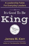 It's Good to Be King - KERR,  James M. - 9781541156463