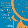 Everything You Wanted to Know about Indians But Were Afraid to Ask -  - 9781541407381