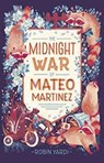 The Midnight War of Mateo Martinez - Robin Yardi - 9781541514836