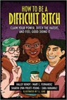 How to Be a Difficult Bitch - Halley Bondy ; Mary C. Fernandez ; Zara Hanawalt ; Sharon Lynn Pruitt-Young - 9781541586758