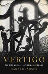 Vertigo: The Rise and Fall of Weimar Germany - Harald Jähner - 9781541606203